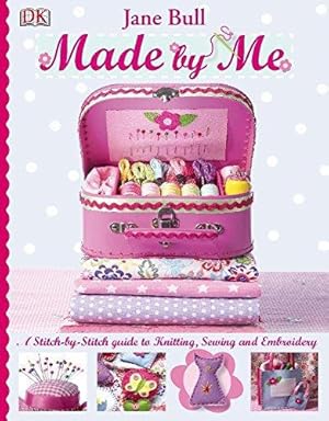 Image du vendeur pour Made By Me: A Stitch-by-Stitch Guide to Knitting, Sewing and Embroidery mis en vente par WeBuyBooks