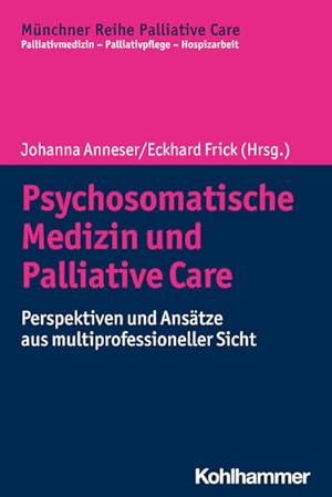 Psychosomatische Medizin und Palliative Care Perspektiven und Ansätze aus multiprofessioneller Sicht