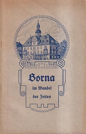 Bild des Verkufers fr Borna im Wandel der Zeiten Nach archivalischen Quellen zum Verkauf von Leipziger Antiquariat
