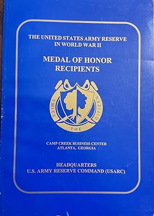 The United States Army Reserve in World War II : Medal of Honor Recipients (USARC Special Studies...