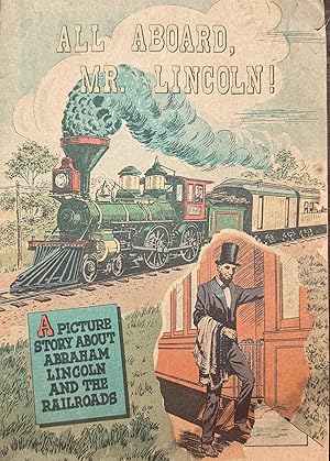 Bild des Verkufers fr All Aboard, Mr. Lincoln! [A Picture Story About Abraham Lincoln and the Railroads] zum Verkauf von Antique Mall Books