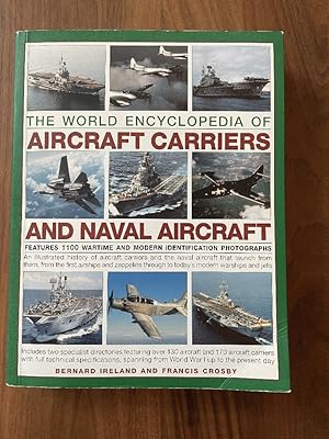 Seller image for The World Encyclopedia of Aircraft Carriers and Naval Aircraft: An Illustrated History Of Aircraft Carriers And The Naval Aircraft That Launch From . Wartime And Modern Identification Photographs for sale by PorterMonkey Books