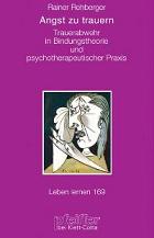 Angst zu trauern. Trauerabwehr in Bindungstheorie und psychotherapeutischer Praxis