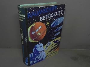 Raumschiff Beteigeuze. Zukunftsroman.