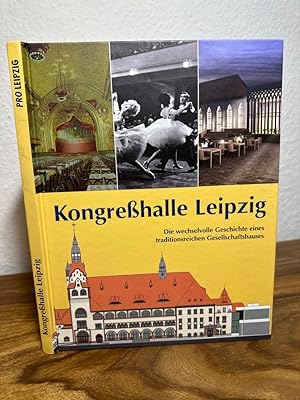Kongreßhalle Leipzig. Die wechselvolle Geschichte eines traditionsreichen Gesellschaftshauses.