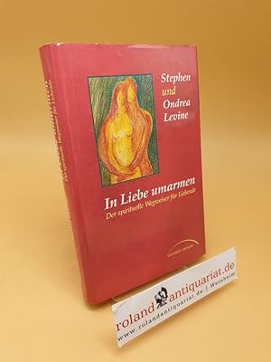 Bild des Verkufers fr In Liebe umarmen : der spirituelle Wegweiser fr Liebende zum Verkauf von Roland Antiquariat UG haftungsbeschrnkt