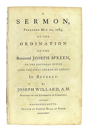 A Sermon, Preached May 11, 1785, at the Ordination of the Reverend Joseph McKeen, to the Pastoral...