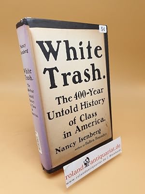 Seller image for White Trash ; The 400-Year Untold History of Class in America for sale by Roland Antiquariat UG haftungsbeschränkt