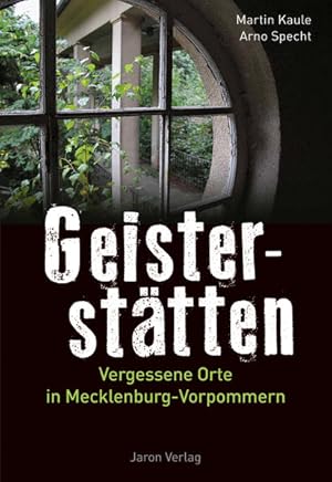 Geisterstätten: Vergessene Orte in Mecklenburg-Vorpommern Vergessene Orte in Mecklenburg-Vorpommern