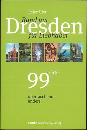 Bild des Verkufers fr Rund um Dresden fr Liebhaber 99 Orte berraschend. anders. zum Verkauf von Flgel & Sohn GmbH
