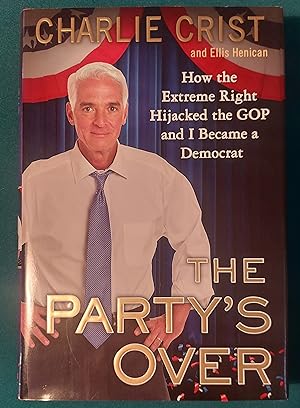 Seller image for The Party's Over: How the Extreme Right Hijacked the GOP and I Became a Democrat for sale by virtualrarities