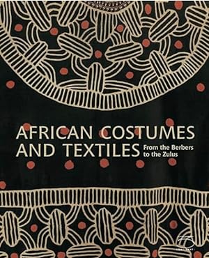 Bild des Verkufers fr African Costumes and Textiles: From the Berbers to the Zulus zum Verkauf von The Anthropologists Closet