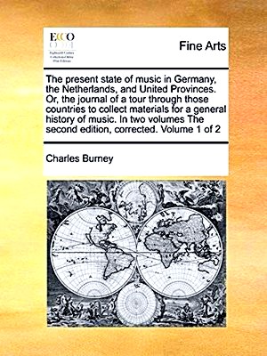 Seller image for The Present State of Music in Germany, the Netherlands, and United Provinces. Or, the Journal of a Tour Through Those Countries to Collect Materials for a General History of Music. in Two Volumes the Second Edition, Corrected. Volume 1 of 2 for sale by Collectors' Bookstore