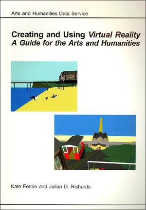Seller image for Creating And Using Virtual Reality A Guide For The Arts And Humanities Archaeology Data Service Digital Antiquity Guides To Good Practice for sale by Collectors' Bookstore