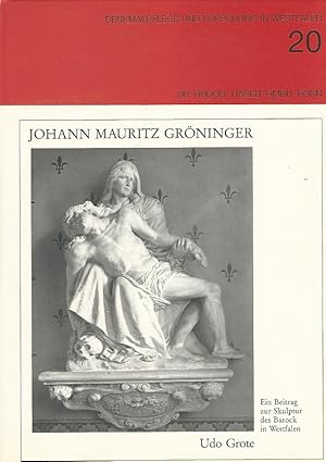 Johann Mauritz Gröninger : Ein Beitrag zur Skulptur des Barock in Westfalen. Denkmalpflege und Fo...