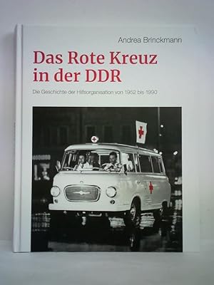 Imagen del vendedor de Das Rote Kreuz in der DDR. Humanitre Grundstze und staatliche Lenkung - die Geschichte der Hilfsorganisation von 1952 bis 1990 a la venta por Celler Versandantiquariat