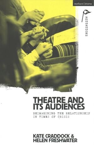 Imagen del vendedor de Theatre and Its Audiences : Reimagining the Relationship in Times of Crisis a la venta por GreatBookPrices