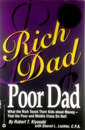 Rich Dad Poor Dad: What the Rich Teach Their Kids About Money - That the Poor and the Middle Clas...