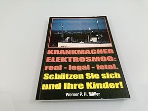 Krankmacher Elektrosmog: real - legal - letal : schützen Sie sich und Ihre Kinder! Werner P. H. M...