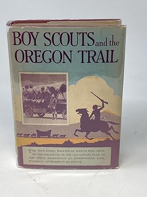 BOY SCOUTS AND THE OREGON TRAIL, 1830-1930 : THE STORY OF THE SCOUT PILGRIMAGE TO INDEPENDENCE RO...