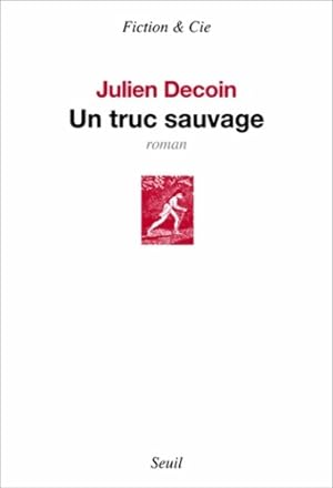 Bild des Verkufers fr Un truc sauvage - Julien Decoin zum Verkauf von Book Hmisphres