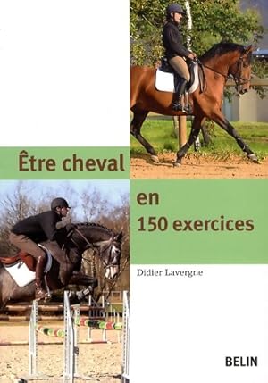 ?tre cheval en 150 exercices - Didier Lavergne