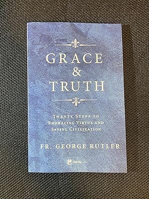 Image du vendeur pour Grace and Truth Twenty Steps to Embracing Virtue and Saving Civilization mis en vente par Matthew's Books