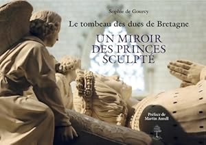 Le tombeau des ducs de Bretagne - Sophie De Gourcy