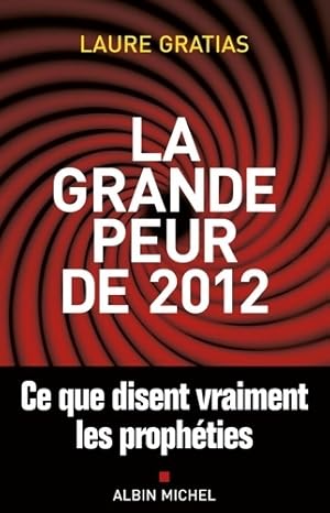 Bild des Verkufers fr La Grande Peur de 2012 : Ce que disent vraiment les proph?ties - Laure Gratias zum Verkauf von Book Hmisphres