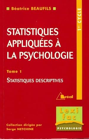 Image du vendeur pour Statistiques appliqu?es ? la psychologie Tome I : Statistiques descriptives - B?atrice Beaufils mis en vente par Book Hmisphres