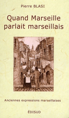 Quand Marseille parlait marseillais - Pierre Blasi