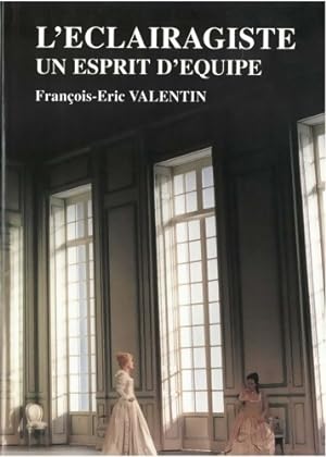 Seller image for L'?clairagiste : Un esprit d'?quipe - Fran?ois-Eric Valentin for sale by Book Hmisphres