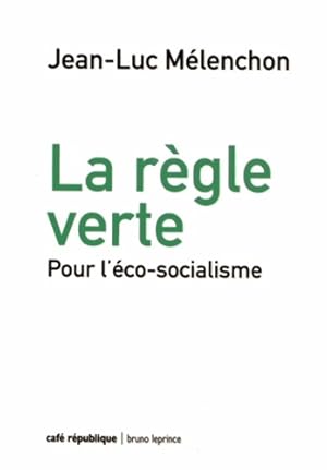 La r gle verte : Pour l' co-socialisme - Jean-Luc M lenchon