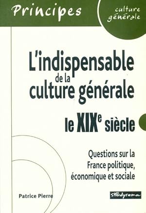 L'indispensable de la culture g n rale : Le XIXe si cle - Patrice Pierre