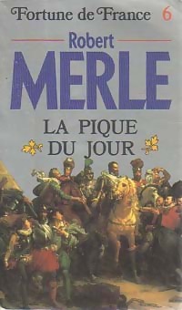 Image du vendeur pour Fortune de France Tome VI : La pique du jour - Robert Merle mis en vente par Book Hmisphres