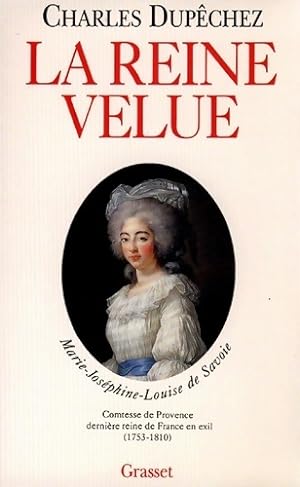 Seller image for La reine velue : Marie-Jos?phine-Louise de Savoie 1753-1810 derni?re reine de France - Charles Dup?chez for sale by Book Hmisphres