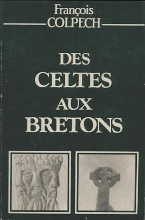 Des Celtes aux bretons - Fran?ois Colpech