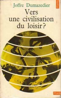 Vers une civilisation du loisir ? - Joffre Dumazedier