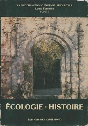 La Brie champenoise aujourd'hui Tome II : ?cologie, histoire - Louis Fontaine