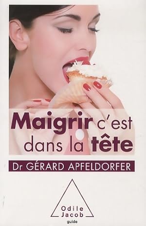 Image du vendeur pour Maigrir c'est dans la t?te - G?rard Apfeldorfer mis en vente par Book Hmisphres