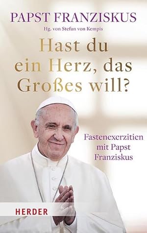 Bild des Verkufers fr Hast du ein Herz, das Groes will? : Fastenexerzitien mit Papst Franziskus zum Verkauf von AHA-BUCH GmbH