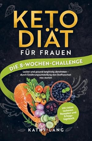 Imagen del vendedor de Keto-Dit fr Frauen - Die 8-Wochen-Challenge a la venta por BuchWeltWeit Ludwig Meier e.K.