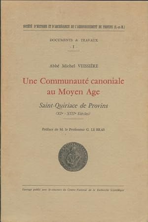 Une communaute canoniale au moyen age Saint-Quiriace de Provins - Abb? Michel Veissiere