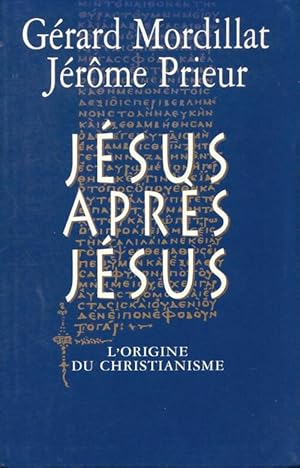 Image du vendeur pour J?sus apr?s j?sus : L'origine du christianisme - G?rard Mordillat mis en vente par Book Hmisphres