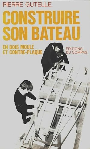 Seller image for Construire son bateau en bois moul? et contre-plaqu? - Pierre Gutelle for sale by Book Hmisphres