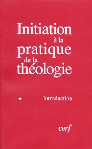 Initiation   la pratique de la th ologie Tome I : Introduction - Bernard Lauret