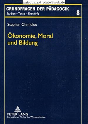 Ökonomie, Moral und Bildung. Zur Möglichkeit bildender Vermittlung ökonomischen Wissens in der Sc...