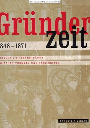 Seller image for Grnderzeit 1848-1871. Industrie & Lebenstrume zwischen Vormrz und Kaiserreich Deutsches Historisches Museum Berlin. for sale by Antiquariat-Plate