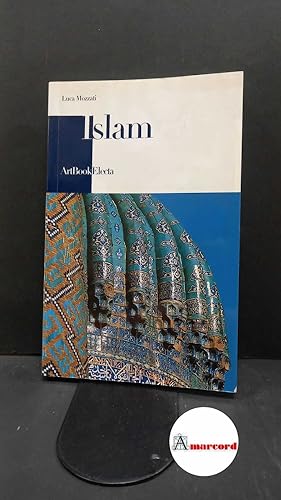 Seller image for Mozzati, Luca. Islam [Milano] Electa, 2005 for sale by Amarcord libri