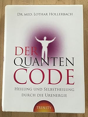 Der Quanten-Code : Heilung und Selbstheilung durch die Urenergie.